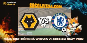 Nhận Định Bóng Đá Wolves Vs Chelsea Lúc 22h00 Ngày 07/02